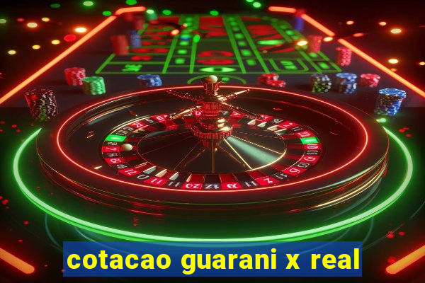 cotacao guarani x real